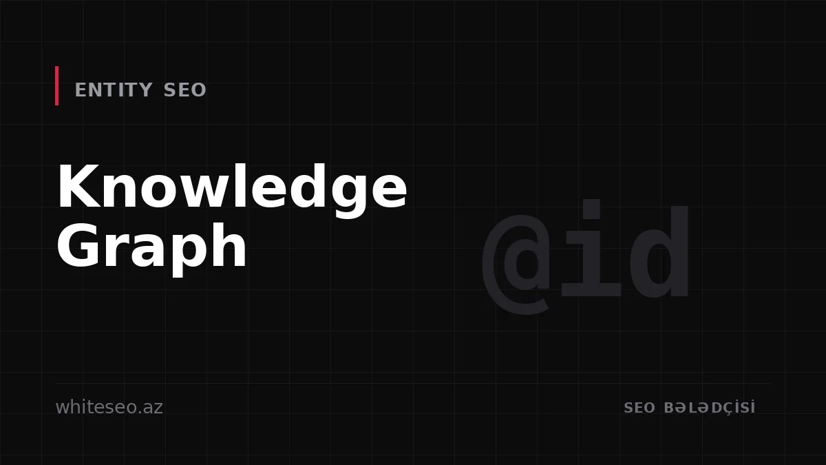 Entity SEO: Google-un Knowledge Graph məntiqi