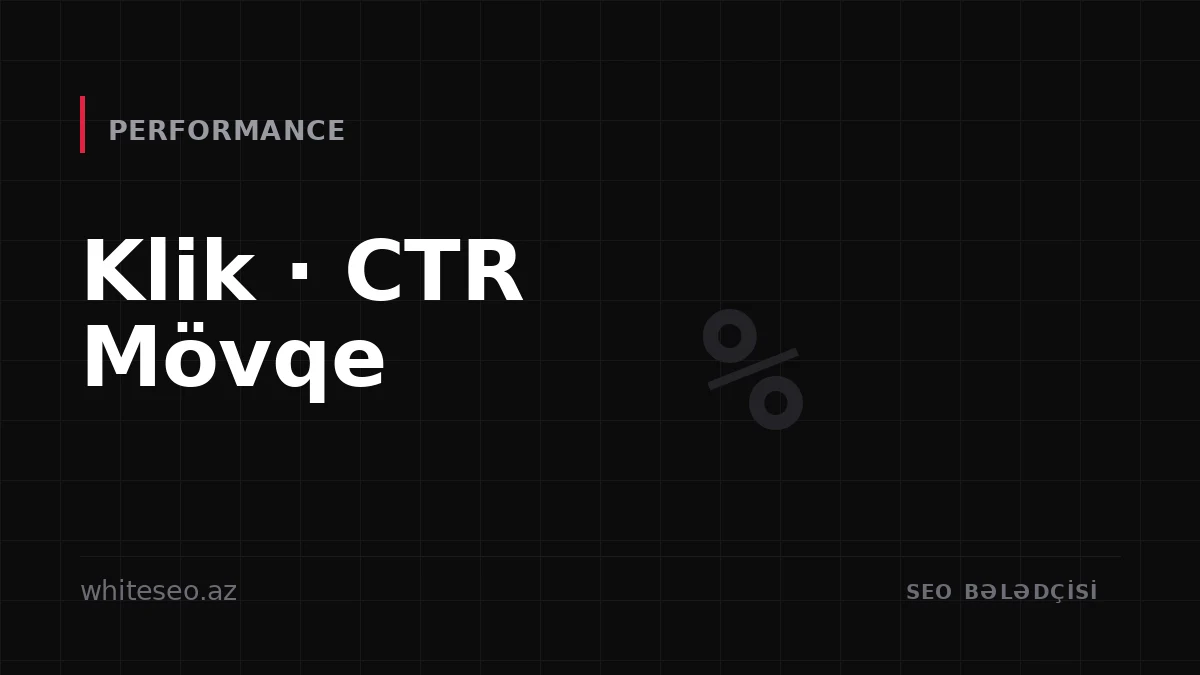 Search Console Effektivlik hesabatı: klik, göstərilmə, CTR, mövqe