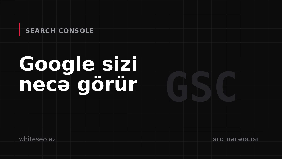Google Search Console nədir və necə işləyir?