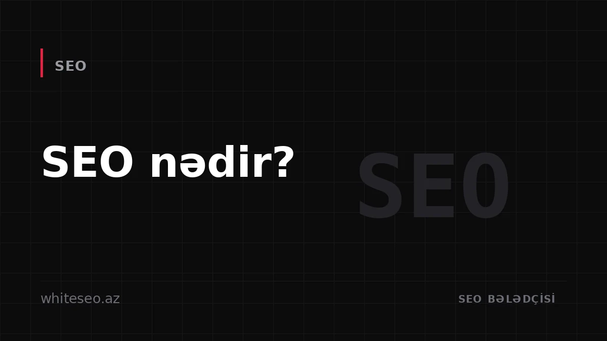 SEO nədir? Search Engine Optimization tam bələdçisi